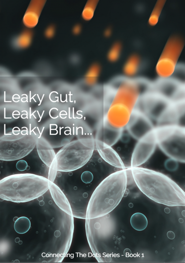 Leaky Gut, Leaky Cells, Leaky Brain